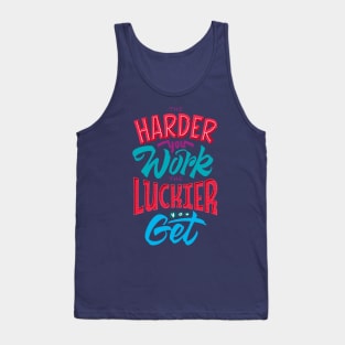 the harder you work the luckier you get Tank Top